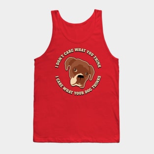 I Don't Care What You Think. I Care What Your Dog Thinks. Tank Top